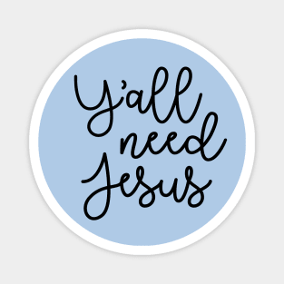 Y'all Need Jesus Funny Faith Magnet